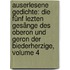 Auserlesene Gedichte: Die Fünf Lezten Gesänge Des Oberon Und Geron Der Biederherzige, Volume 4