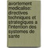 Avortement Medicalise: Directives Techniques Et Strategiques A L'Intention Des Systemes de Sante