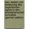 Bau, Wesen Und Bedeutung Des Sogenannten Agons in Den Aristophanischen Komodies (German Edition) door Lettner Gustav