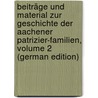 Beiträge Und Material Zur Geschichte Der Aachener Patrizier-Familien, Volume 2 (German Edition) by Ariovist Fürth Hermann