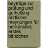 Beyträge zur Prüfung und Aufhellung ärztlicher Meynungen für Heilkünstler, Erstes Bändchen by Unknown
