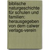 Biblische Naturgeschichte Für Schulen Und Familien: Herausgegeben Von Dem Calwer Verlags-verein by Unknown