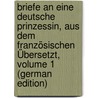 Briefe an Eine Deutsche Prinzessin, Aus Dem Französischen Übersetzt, Volume 1 (German Edition) door Euler Leonhard