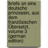 Briefe an Eine Deutsche Prinzessin, Aus Dem Französischen Übersetzt, Volume 3 (German Edition)