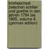 Briefwechsel Zwischen Schiller Und Goethe in Den Jahren 1794 Bis 1805, Volume 6 (German Edition)