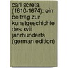 Carl Screta (1610-1674): Ein Beitrag Zur Kunstgeschichte Des Xvii. Jahrhunderts (German Edition) door Edmund Pazaurek Gustav