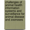 Challenges of Animal Health Information Systems and Surveillance for Animal Disease and Zoonoses door Food and Agriculture Organization of the