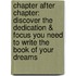 Chapter After Chapter: Discover The Dedication & Focus You Need To Write The Book Of Your Dreams