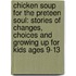 Chicken Soup for the Preteen Soul: Stories of Changes, Choices and Growing Up for Kids Ages 9-13