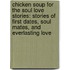 Chicken Soup for the Soul Love Stories: Stories of First Dates, Soul Mates, and Everlasting Love