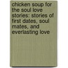 Chicken Soup for the Soul Love Stories: Stories of First Dates, Soul Mates, and Everlasting Love door Mark Victor Hansen