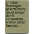Christian Fürchtegott Gellerts Briefe: Nebst Einigen Damit Verwandten Briefen Seiner Freunde...