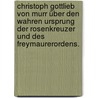 Christoph Gottlieb von Murr über den wahren Ursprung der Rosenkreuzer und des Freymaurerordens. by Christoph Gottlieb Von Murr