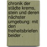 Chronik der Städte Krems, Stein und deren nächster Umgebung: Mit den Freiheitsbriefen beider . door Kinzl Josef