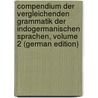 Compendium Der Vergleichenden Grammatik Der Indogermanischen Sprachen, Volume 2 (German Edition) door Schleicher August