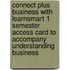 Connect Plus Business with Learnsmart 1 Semester Access Card to Accompany Understanding Business