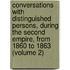 Conversations with Distinguished Persons, During the Second Empire, from 1860 to 1863 (Volume 2)