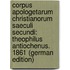 Corpus Apologetarum Christianorum Saeculi Secundi: Theophilus Antiochenus. 1861 (German Edition)