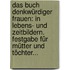 Das Buch Denkwürdiger Frauen: In Lebens- Und Zeitbildern. Festgabe Für Mütter Und Töchter...
