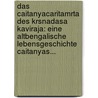Das Caitanyacaritamrta Des Krsnadasa Kaviraja: Eine Altbengalische Lebensgeschichte Caitanyas... by Otto Stursberg