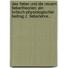 Das Fieber Und Die Neuern Fiebertheorien: Ein Kritisch-physiologischer Beitrag Z. Fieberlehre... by J.L. Staeger