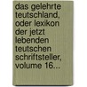 Das Gelehrte Teutschland, Oder Lexikon Der Jetzt Lebenden Teutschen Schriftsteller, Volume 16... door Georg Christoph Hamberger