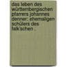 Das Leben des Württembergischen Pfarrers Johannes Denner: Ehemaligen Schülers des Falk'schen . by Denner Johannes