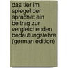 Das Tier Im Spiegel Der Sprache: Ein Beitrag Zur Vergleichenden Bedeutungslehre (German Edition) door Riegler Richard