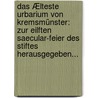 Das Ælteste Urbarium Von Kremsmünster: Zur Eilften Saecular-feier Des Stiftes Herausgegeben... door Leonard Achleuthner