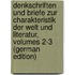 Denkschriften Und Briefe Zur Charakteristik Der Welt Und Literatur, Volumes 2-3 (German Edition)