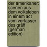 Der Amerikaner: Scenen Aus Dem Volksleben in Einem Act Vom Verfasser Des Gräff (German Edition) door Wilhelm Saurwein Johann