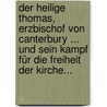 Der Heilige Thomas, Erzbischof Von Canterbury ... Und Sein Kampf Für Die Freiheit Der Kirche... door Franz Joseph Von Buss