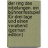 Der ring des Nibelungen. Ein bühnenfestspiel für drei tage und einen vorabend (German Edition)