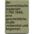 Der österreichische Staatsrath (1760-1848). Eine geschichtliche Studie vorbereitet und begonnen