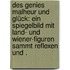 Des Genies Malheur und Glück: Ein Spiegelbild mit Land- und Wiener-figuren Sammt Reflexen und .