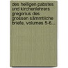 Des Heiligen Pabstes Und Kirchenlehrers Gregorius Des Grossen Sämmtliche Briefe, Volumes 5-6... door Pope Gregory