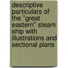 Descriptive Particulars of the "Great Eastern" Steam Ship with Illustrations and Sectional Plans door William Henry Webb