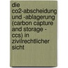 Die Co2-abscheidung Und -ablagerung (carbon Capture And Storage - Ccs) In Zivilrechtlicher Sicht door Ina Carolin Gast