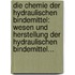 Die Chemie Der Hydraulischen Bindemittel: Wesen Und Herstellung Der Hydraulischen Bindemittel...