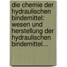 Die Chemie Der Hydraulischen Bindemittel: Wesen Und Herstellung Der Hydraulischen Bindemittel... door Walter Knothe