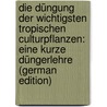 Die Düngung Der Wichtigsten Tropischen Culturpflanzen: Eine Kurze Düngerlehre (German Edition) by Stutzer Albert