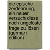 Die Epische Zerdehnung, Ein Neuer Versuch Diese Noch Ungelöste Frage Zu Lösen (German Edition) by Ferdinand Weck