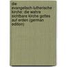 Die Evangelisch-Lutherische Kirche: Die Wahre Sichtbare Kirche Gottes Auf Erden (German Edition) by Ferdinand Wilhelm Walther Carl