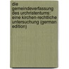 Die Gemeindeverfassung Des Urchristentums: Eine Kirchen-Rechtliche Untersuchung (German Edition) by Loening Edgar