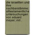 Die Israeliten und ihre Nachbarstämme: Alttestamentliche Untersuchungen von Eduard Meyer; mit .