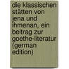 Die Klassischen Stätten Von Jena Und Ihmenan, Ein Beitrag Zur Goethe-Literatur (German Edition) door Springer Robert