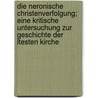 Die Neronische Christenverfolgung; Eine Kritische Untersuchung Zur Geschichte Der Ltesten Kirche door Carl Franklin Arnold