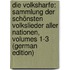 Die Volksharfe: Sammlung Der Schönsten Volkslieder Aller Nationen, Volumes 1-3 (German Edition)