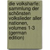 Die Volksharfe: Sammlung Der Schönsten Volkslieder Aller Nationen, Volumes 1-3 (German Edition) door M. Braun J