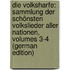 Die Volksharfe: Sammlung Der Schönsten Volkslieder Aller Nationen, Volumes 3-4 (German Edition)